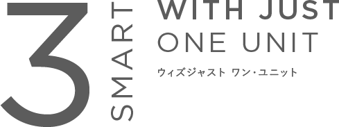 SMART3 WITH JUST ONE UNIT ウィズジャスト ワン・ユニット